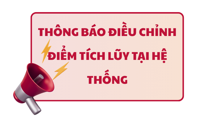 THÔNG BÁO ĐIỀU CHỈNH ĐIỂM TÍCH LŨY TẠI HỆ THỐNG